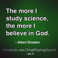 albert einstein quote about the more i study science, the more i believe in god