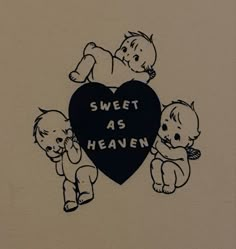 two babies and a heart with the words sweet as heaven written on it in black ink