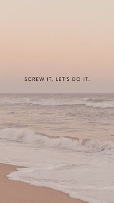 a beach with waves crashing on it and the words screw it let's do it