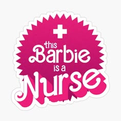 this barbie is a nurse sticker with the words,'this barbie is a nurse '