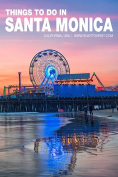 the santa monica ferris wheel at sunset with text overlay that reads things to do in santa monica california