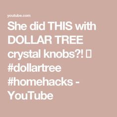 the words, she did this with dollar tree crystal knobs? dollars home hacks youtube