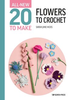 crochet all - new flowers to make by sarai jane hicks paperback