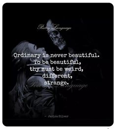 a black and white photo with a quote on it that says ordinary is never beautiful, to be beautiful, try must be weird, different, strange, strange