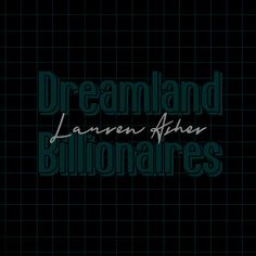 the words dreamland, lauren fisher and billionaires written in black on a dark background