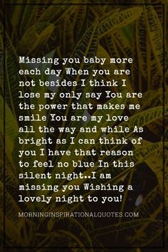 a quote that says missing you baby more each day when you are not