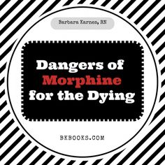 Dear Barbara, Talk about the dangers of giving morphine to one who is dying? I have written many articles on morphine yet I repeatedly get this question. What that tells me is how big the fear is, and how lacking the knowledge, around the use of morphine. Hospice Quotes, Hospice Nursing, Charting For Nurses, Elderly Caregiver, Hospice Nurse, Nurse Inspiration, Life Planning, Hospice Care, Nurse Stuff