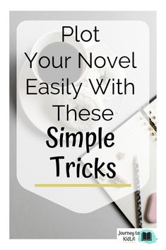 a cup of coffee and notebook with the words plot your novel easily with these simple tricks