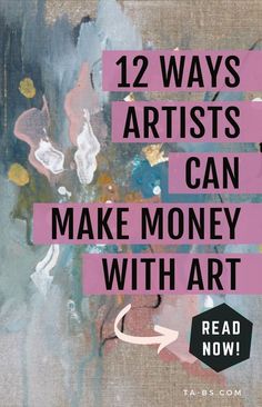 an abstract painting with the words 12 ways artists can make money with art read now