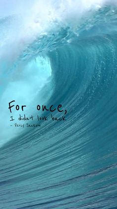 an ocean wave with the words for once i didn't look back