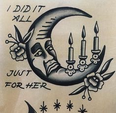 a drawing of a crescent with candles on it and the words i did it all just for her