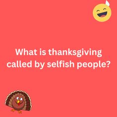 It is a funny joke about the thanksgiving festival on a pink background. The image consists of text, turkey and a laughing emoticon. Images Of Thanksgiving, Lunchbox Jokes, Selfish People, Unique Thanksgiving, Thanksgiving Images, English Jokes, Thanks Giving, Family Thanksgiving, Jokes And Riddles