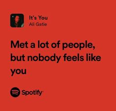 a red background with black text that reads, it's you all gate met a lot of people, but nobody feels like you