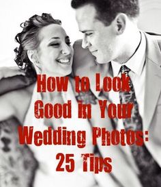 a man and woman standing next to each other with the words how to look good in your wedding photos 25 tips