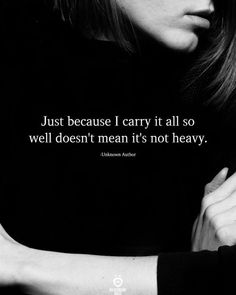 a woman with her hand on her shoulder and the quote just because i carry it all so well, we can't mean it's not heavy