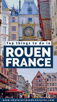 the top things to do in rouen france with text overlay that reads top things to do in rouen france