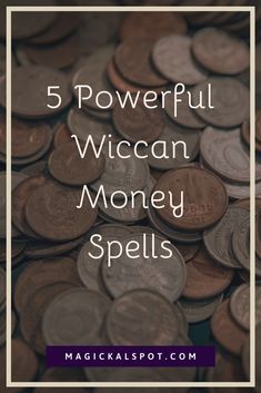 a pile of coins with the words 5 powerful wiccan money spells