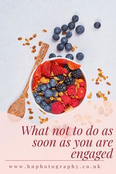 blueberries, raspberries and granola in a bowl with the words what not to do as soon as you are engaged