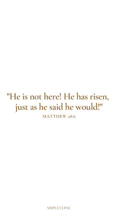 a white background with the words he is not here he has risen, just as he said he would