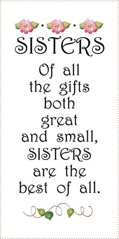 a quote that says, sisters of all the gifts both great and small sisters are the best