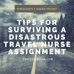 an empty road with the words tips for surviving a disastrous travel nurse assignment