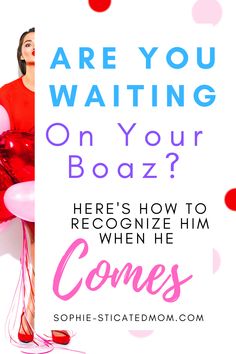 a woman holding balloons with the words are you waiting on your boaz? here's how to recognize him when he comes