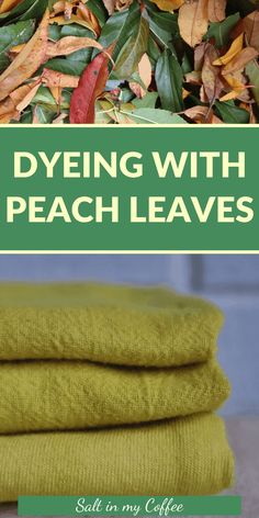 green towels stacked on top of each other with text overlay saying dyeing with peach leaves