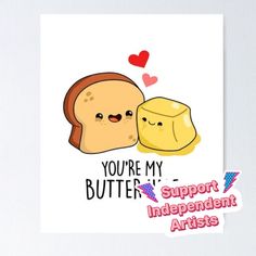 a card with two slices of bread and the words you're my butter support independent artists