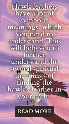 an eagle flying through the sky with a quote above it that reads, hawk feathers have a