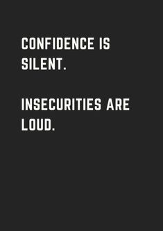 a black and white photo with the words,'confidence is silent insecities are loud