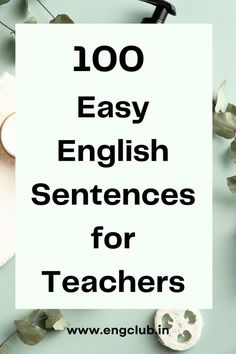 the words 100 easy english sentences for teachers on top of a green background with leaves