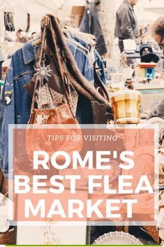 a market with clothes and other items on display in the foreground text reads tips for visiting rome's best flea market