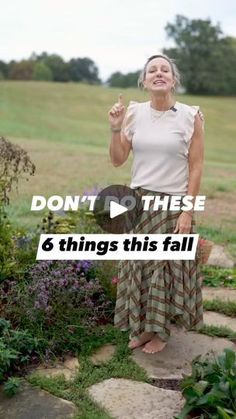 a woman standing in the middle of a garden with her thumb up and text that reads, don't these 6 things this fall