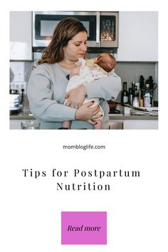 a woman holding a baby in her arms with the words tips for postpartum nutrition