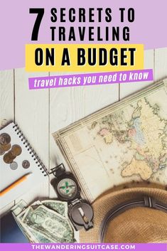 a hat, passport, money and other items on a table with the title 7 secrets to traveling on a budget travel hacks you need to know