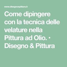 the words come dipingre con la tecnica delle veluture nela pittura ad olo disegno & pittura