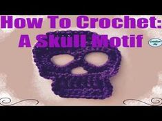 a purple crocheted skull with the text how to crochet a skull motif