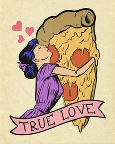 a drawing of a woman hugging a piece of pizza with the words true love on it