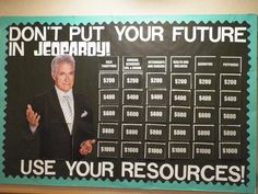 a poster on the wall that says, don't put your future in jeopardy use your resources