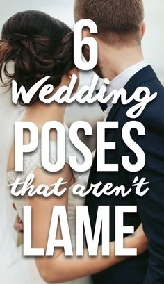 a bride and groom kissing with the words 6 wedding poses that aren't lame