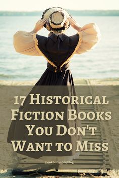 a woman standing on the beach with her back to the camera and text that reads, 17 historical fiction books you don't want to miss