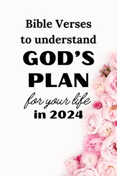 pink flowers with the words bible verses to understand god's plan for your life in 2021