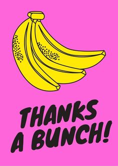 a bunch of bananas with the words thanks a bunch on it