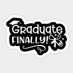 graduation sticker with the words graduate finally in white and black ink on a gray background