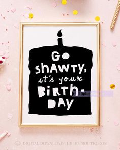 a black and white birthday card with the words go shawty, it's your birth - day