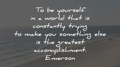 an ocean beach with the words to be yourself in a world that is constantly trying to make you something else is the greatest accomplishment