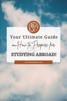 the words your ultimate guide on how to prepare for studying abroad with clouds in the background