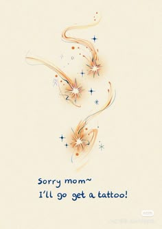 a card with the words sorry mom, i'll'll go get a tattoo