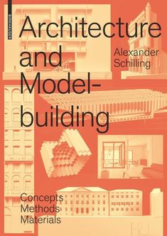 architecture and model - building concepts, method & materials by alexander schilling