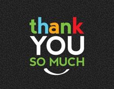 the words thank you so much are written in multicolored letters on a black background